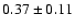 $
0.37 \pm 0.11 $