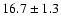$ 16.7 \pm 1.3
$