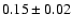 $
0.15 \pm 0.02 $