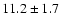 $
11.2 \pm 1.7 $