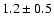 $ 1.2
\pm 0.5 $