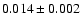 $ 0.014 \pm 0.002 $