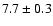 $ 7.7 \pm 0.3 $
