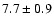 $
7.7 \pm 0.9 $