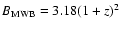 $B_{\rm MWB} = 3.18(1+z)^2$