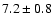 $
7.2 \pm 0.8 $