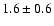 $ 1.6
\pm 0.6 $