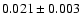 $ 0.021 \pm 0.003 $