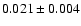 $ 0.021 \pm 0.004 $