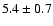 $
5.4 \pm 0.7 $