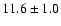 $ 11.6 \pm 1.0 $