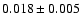 $ 0.018 \pm 0.005 $