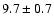 $ 9.7 \pm 0.7 $