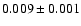$ 0.009 \pm 0.001 $