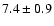 $
7.4 \pm 0.9 $