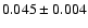 $ 0.045 \pm 0.004 $