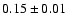 $
0.15 \pm 0.01 $