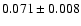 $ 0.071 \pm 0.008 $