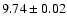 $ 9.74 \pm 0.02 $