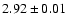 $
2.92 \pm 0.01 $