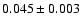 $ 0.045 \pm 0.003 $