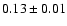 $
0.13 \pm 0.01 $