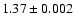 $ 1.37 \pm 0.002 $