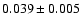 $ 0.039 \pm 0.005
$