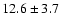 $
12.6 \pm 3.7 $