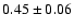 $
0.45 \pm 0.06 $