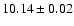 $ 10.14 \pm 0.02
$