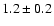 $ 1.2
\pm 0.2
$