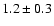 $ 1.2 \pm 0.3 $