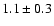$ 1.1 \pm 0.3 $
