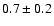 $ 0.7 \pm 0.2 $