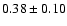 $ 0.38 \pm 0.10 $
