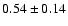 $ 0.54 \pm
0.14 $