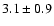 $ 3.1 \pm 0.9 $