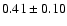 $ 0.41 \pm
0.10 $