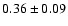 $
0.36 \pm 0.09 $