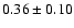 $ 0.36 \pm
0.10 $
