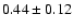$
0.44 \pm 0.12 $