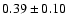 $ 0.39 \pm 0.10 $