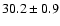 $ 30.2 \pm 0.9 $