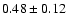 $
0.48 \pm 0.12 $