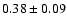 $ 0.38 \pm
0.09 $