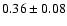 $ 0.36 \pm
0.08 $