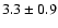 $ 3.3 \pm 0.9 $