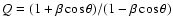 $Q=(1+\beta \cos \theta)/(1-\beta \cos \theta)$