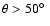 $\theta > 50\hbox{$^\circ$ }$